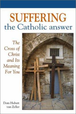 Suffering: The Catholic Answer: The Cross of Ch... 1928832520 Book Cover