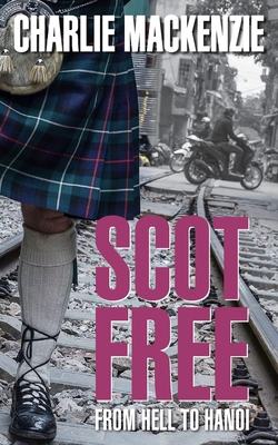 Scot Free: From Hell to Hanoi 1803698810 Book Cover