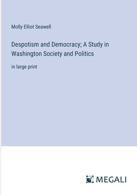 Despotism and Democracy; A Study in Washington ... 3387304609 Book Cover