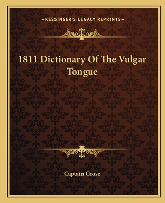 1811 Dictionary Of The Vulgar Tongue 116264754X Book Cover