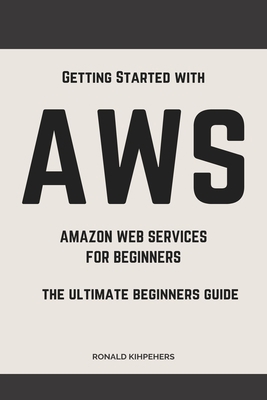 Aws: Aws Amazon Web Services for Beginners: Get... B0BXN6QNND Book Cover