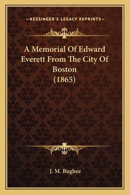 A Memorial Of Edward Everett From The City Of B... 1163946516 Book Cover