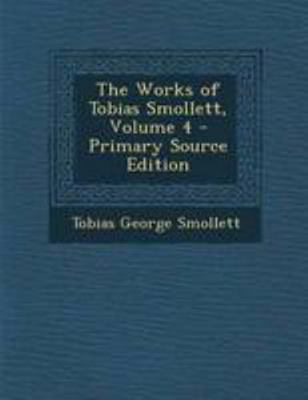 The Works of Tobias Smollett, Volume 4 - Primar... 1295142155 Book Cover