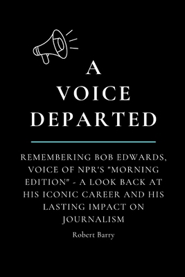 A Voice Departed: Remembering Bob Edwards, Voic... B0CWG6DJZ3 Book Cover