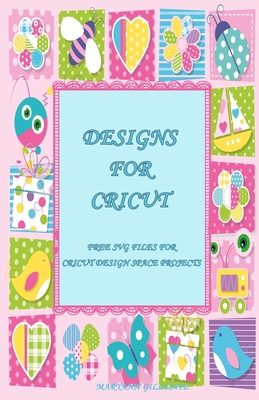 Designs for Cricut: Free SVG Files for Cricut D... B08LJ9TL6W Book Cover