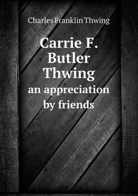 Carrie F. Butler Thwing an appreciation by friends 5518613946 Book Cover