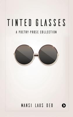 Tinted Glasses: A Poetry-Prose Collection 1948230704 Book Cover