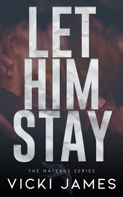 Let Him Stay: A Natexus Novella B093RKYSKP Book Cover