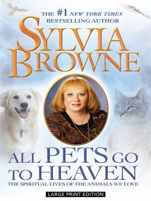 All Pets Go to Heaven: The Spiritual Lives of t... [Large Print] 1410413861 Book Cover