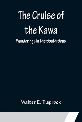 The Cruise of the Kawa; Wanderings in the South... 9356150133 Book Cover