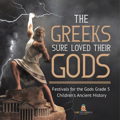 The Greeks Sure Loved Their Gods Festivals for ... 154195422X Book Cover