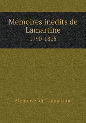 M?moires in?dits de Lamartine 1790-1815 [French] 5518925387 Book Cover