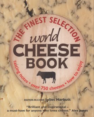 World Cheese Book. Editor-In-Chief, Juliet Harbutt 1405336811 Book Cover