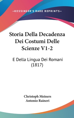 Storia Della Decadenza Dei Costumi Delle Scienz... [Italian] 1160671400 Book Cover