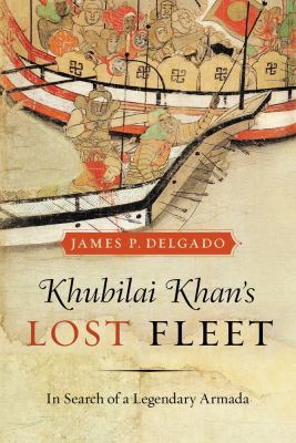 Khubilai Khan's Lost Fleet: In Search of a Lege... 0520265858 Book Cover