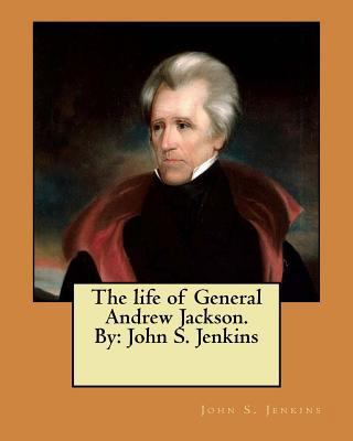 The life of General Andrew Jackson. By: John S.... 1546783237 Book Cover