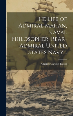 The Life of Admiral Mahan, Naval Philosopher, R... 1020499656 Book Cover