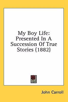 My Boy Life: Presented In A Succession Of True ... 054893634X Book Cover