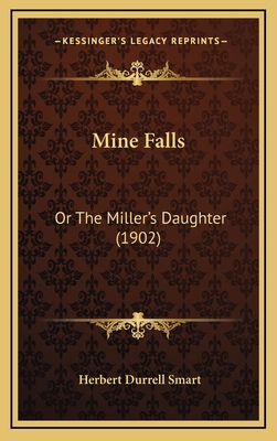 Mine Falls: Or The Miller's Daughter (1902) 1168937663 Book Cover