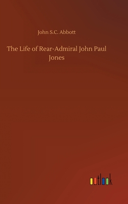 The Life of Rear-Admiral John Paul Jones 3734072557 Book Cover