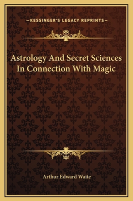 Astrology And Secret Sciences In Connection Wit... 1169170595 Book Cover