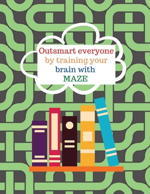 Outsmart everyone by working your brain with maze 1716415802 Book Cover