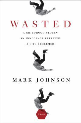 Wasted: A Childhood Stolen, an Innocence Betray... 1605980412 Book Cover
