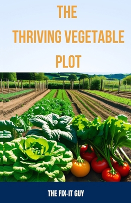 The Thriving Vegetable Plot: A Practical Guide ... B0CP1Q3518 Book Cover