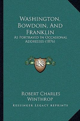 Washington, Bowdoin, And Franklin: As Portrayed... 1165775875 Book Cover