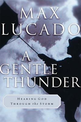 A Gentle Thunder: Hearing God Through the Storm 0849911389 Book Cover