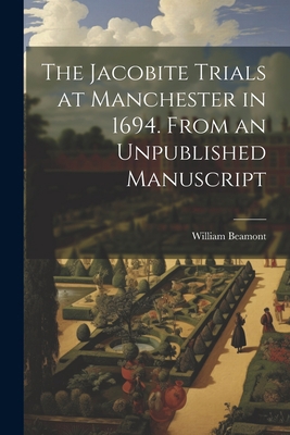 The Jacobite Trials at Manchester in 1694. From... 1022049488 Book Cover