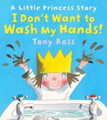 I Don't Want to Wash My Hands!: A Little Prince... 1849393990 Book Cover