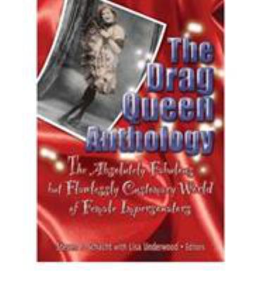 The Drag Queen Anthology: The Absolutely Fabulo... 1560232846 Book Cover