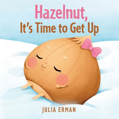 Hazelnut, It's Time to Get Up 1968889078 Book Cover