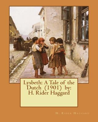 Lysbeth: A Tale of the Dutch (1901) by: H. Ride... 1542812526 Book Cover