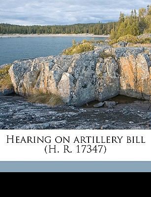 Hearing on Artillery Bill (H. R. 17347) 1174872683 Book Cover