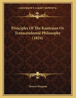 Principles Of The Kantesian Or Transcendental P... 1164819488 Book Cover