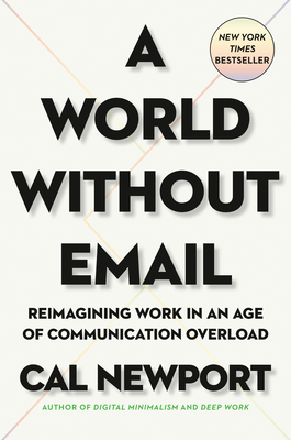 A World Without Email: Reimagining Work in an A... 0525536558 Book Cover