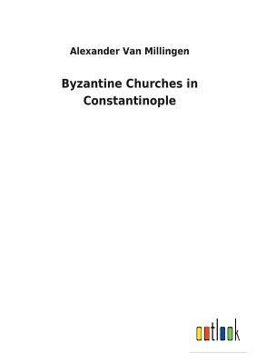 Byzantine Churches in Constantinople 3732623157 Book Cover