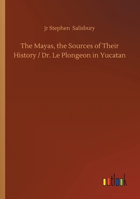 The Mayas, the Sources of Their History / Dr. L... 3752424516 Book Cover