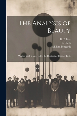 The Analysis of Beauty: Written With a View to ... 1022454293 Book Cover