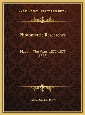 Photometric Researches: Made In The Years, 1872... 1169730825 Book Cover