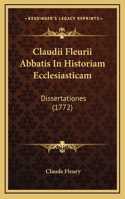 Claudii Fleurii Abbatis In Historiam Ecclesiast... [Latin] 1166258297 Book Cover