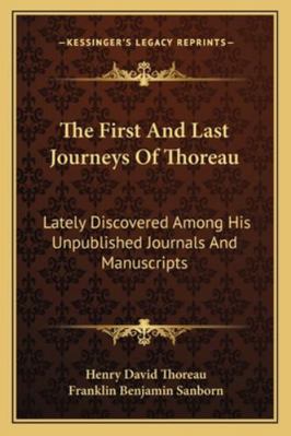 The First And Last Journeys Of Thoreau: Lately ... 1163081612 Book Cover