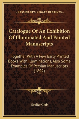 Catalogue Of An Exhibition Of Illuminated And P... 1169241506 Book Cover