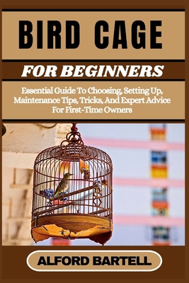 Bird Cage for Beginners: Essential Guide To Cho... B0DC671C5R Book Cover