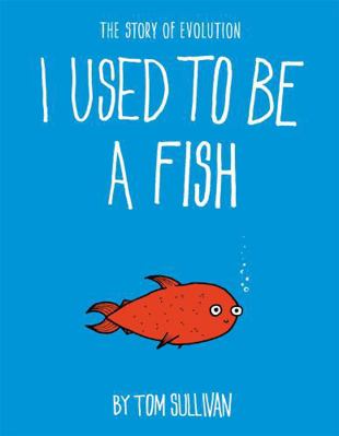 I Used to Be a Fish: The Story of Evolution 1444946560 Book Cover