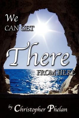 We Can Get There From Here 0983778620 Book Cover