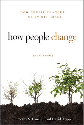 How People Change: How Christ Changes Us by His... 1935273841 Book Cover
