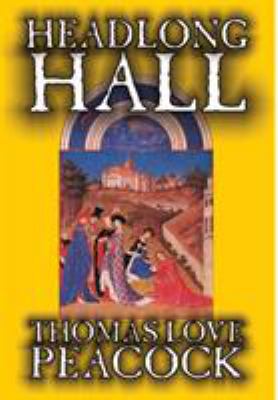 Headlong Hall by Thomas Love Peacock, Fiction, ... 159224758X Book Cover